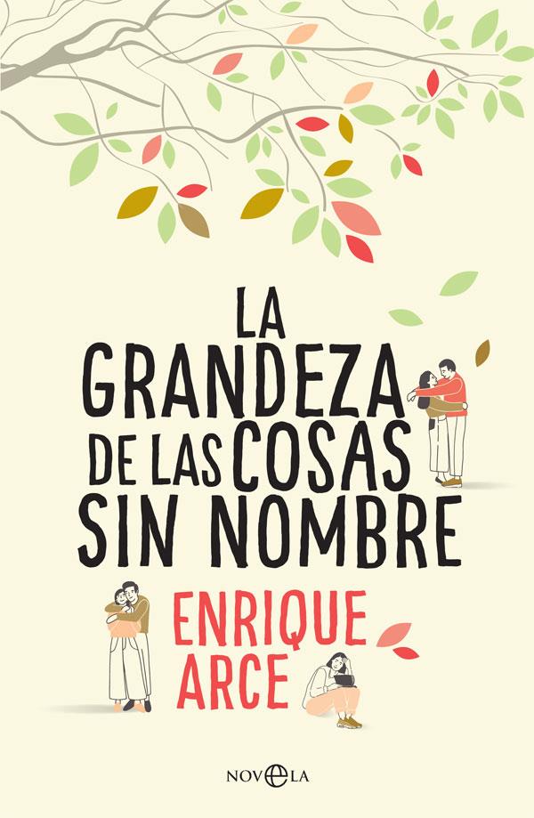 GRANDEZA DE LAS COSAS SIN NOMBRE, LA | 9788491643845 | ARCE, ENRIQUE