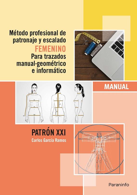 MÉTODO PROFESIONAL DE PATRONAJE Y ESCALADO FEMENINO PARA TRAZADOS MANUAL GEOMÉTRICO E INFORMÁTICO. PATRÓN XXI | 9788428396943 | GARCÍA RAMOS, CARLOS