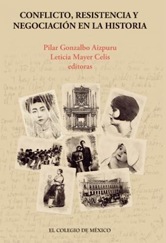 CONFLICTO, RESISTENCIA Y NEGOCIACIÓN EN LA HISTORIA | 9786074629491 | GONZALBO AIZPURU, PILAR