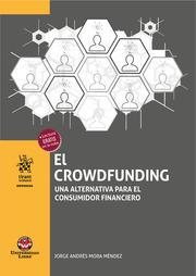 CROWDFUNDING, EL. UNA ALTERNATIVA PARA EL CONSUMIDOR FINANCIERO | 9788413972237 | MORA MÉNDEZ, JORGE ANDRÉS