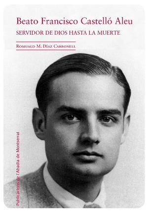 FRANCISCO CASTELLÓ ALEU. SERVIDOR DE DIOS HASTA LA MUERTE | 9788498837537 | DÍAZ I CARBONELL, ROMUALD M.