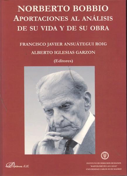 NORBERTO BOBBIO. APORTACIONES AL ANÁLISIS DE SU VIDA Y DE SU OBRA. | 9788499822259 | ANSUÁTEGUI ROIG, FRANCISCO JAVIER / IGLESIAS GARZON, ALBERTO