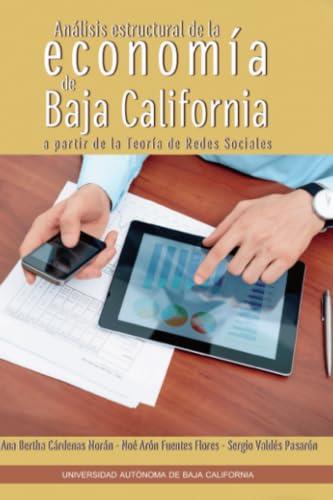 ANÁLISIS ESTRUCTURAL DE LA ECONOMÍA DE BAJA CALIFORNIA | 9786076074817 | CÁRDENAS MORÁN, ANA BERTHA