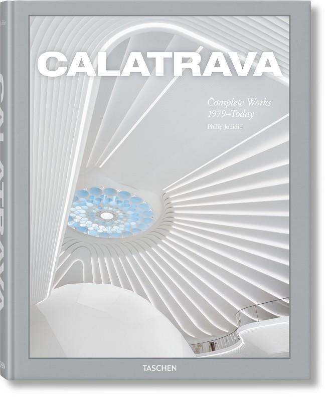 CALATRAVA. COMPLETE WORKS 1979–TODAY | 9783836587099 | JODIDIO, PHILIP