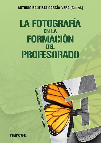 FOTOGRAFÍA EN LA FORMACIÓN DEL PROFESORADO, LA | 9788427726086 | BAUTISTA, ANTONIO