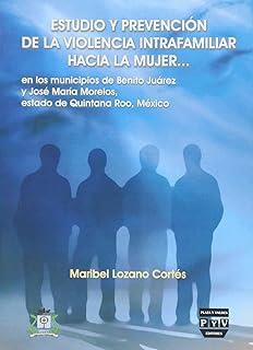 ESTUDIO Y PREVENCIÓN VIOLENCIA INTRAFAMILIAR HACIA LA MUJER | 9786074020090 | LOZANO CORTES, MARIBEL
