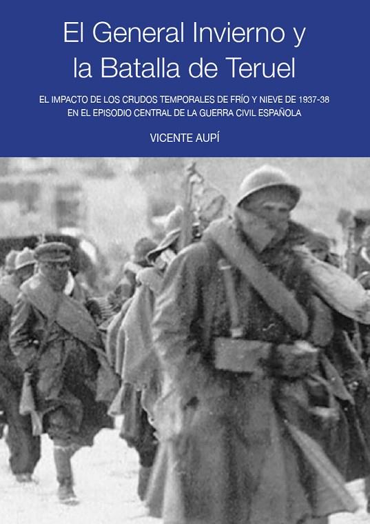 GENERAL INVIERNO Y LA BATALLA DE TERUEL, EL | 9788412796681 | AUPI, VICENTE