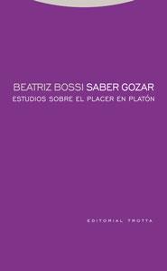 SABER GOZAR ESTUDIOS SOBRE EL PLACER EN PLATON | 9788481649543 | BOSSI, BEATRIZ