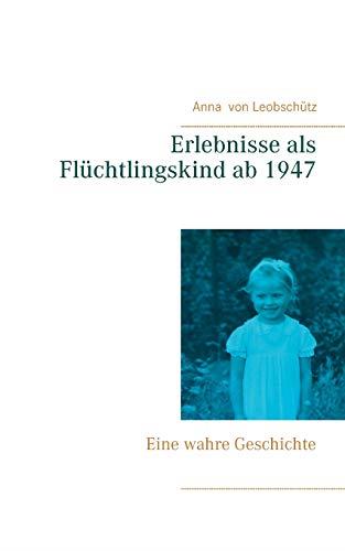 ERLEBNISSE ALS FLUCHTLINGSKIND AB 1947 | 9783752834475 | VON LEOBSCHUTZ, ANNA