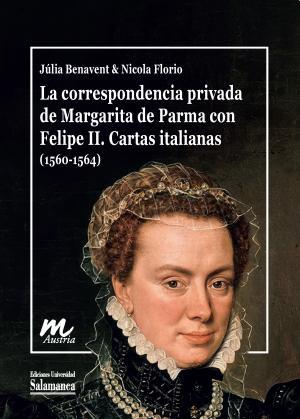 CORRESPONDENCIA PRIVADA DE MARGARITA DE PARMA CON FELIPE II, LA. CARTAS ITALIANAS (1560-1564) | 9788413119205 | BENAVENT, JÚLIA