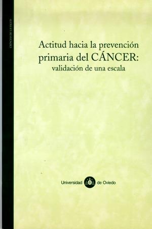 ACTITUD HACIA LA PREVENCIÓN PRIMARIA DEL CÁNCER: VALIDACIÓN DE UNA ESCALA | 9788483173510 | VARIOS AUTORES