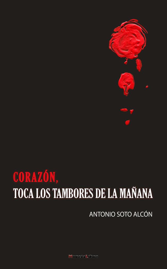 CORAZON TOCA LOS TAMBORES DE LA MAÑANA | 9788415516439 | SOTO ALCON, ANTONIO