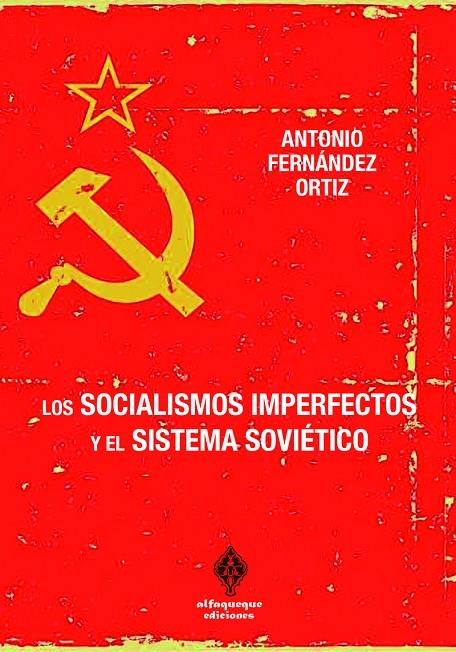 SOCIALISMOS IMPERFECTOS Y EL SISTEMA SOVIÉTICO, LOS | 9788412980516 | FERNANDEZ ORTIZ, ANTONIO