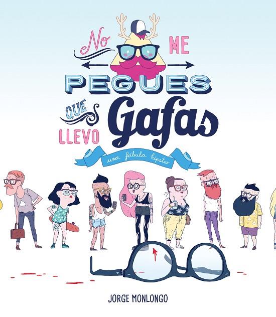 NO ME PEGUES QUE LLEVO GAFAS | 9788416251339 | MONLONGO, JORGE