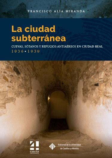 CIUDAD SUBTERRANEA, LA | 9788490444863 | ALÍA MIRANDA, FRANCISCO