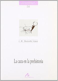 CAZA EN LA PREHISTORIA, LA | 9788476353233 | QUESADA LÓPEZ, J. M.