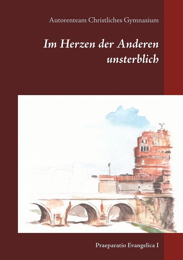 IM HERZEN DER ANDEREN UNSTERBLICH | 9783750413634 | CHRISTLICHES GYMNASIUM, AUTORENTEAM