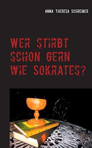 WER STIRBT SCHON GERN WIE SOKRATES? | 9783750470590 | SCHREIBER, ANNA THERESA