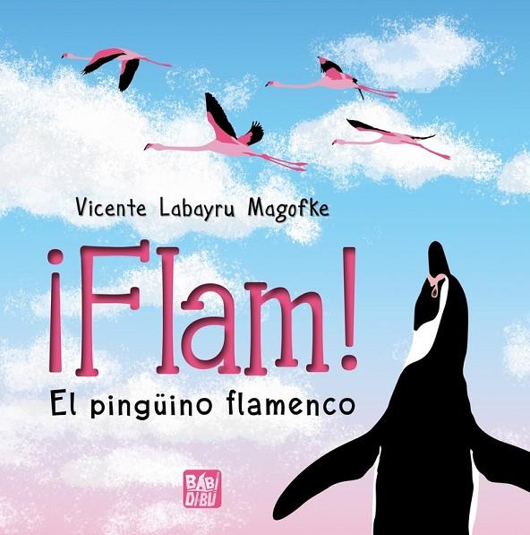 FLAM! EL PINGÜINO FLAMENCO | 9788419859334 | LABAYRU MAGOFKE, VICENTE