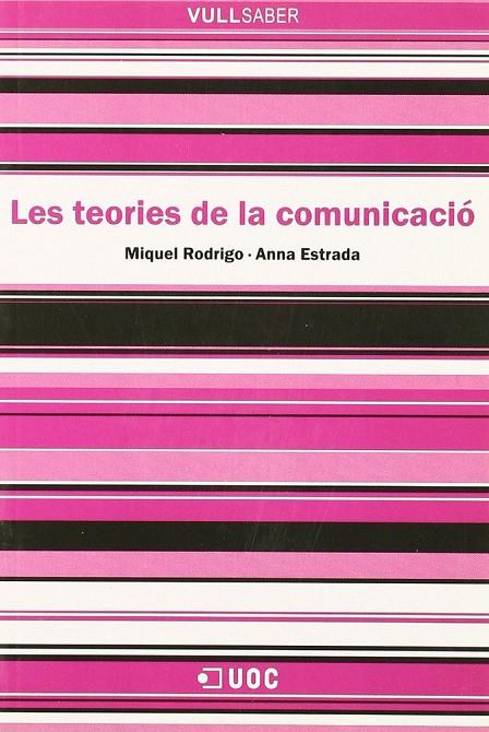 TEORIES DE LA COMUNICACIÓ, LES | 9788497887618 | RODRIGO ALSINA, MIQUEL / ESTRADA ALSINA, ANNA