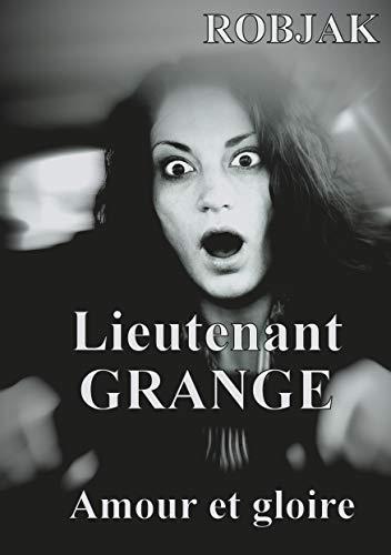 LIEUTENANT GRANGE - AMOUR ET GLOIRE | 9782322223367 | ROBJAK, JR
