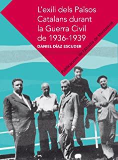 EXILI DELS PAÏSOS CATALANS DURANT LA GUERRA CIVIL DE 1936-1939, L' | 9788498836271 | DÍAZ I ESCULIES, DANIEL