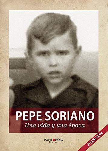 PEPE SORIANO; UNA VIDA Y UNA ÉPOCA | 9788417768041 | SORIANO SANSANO, JOSÉ