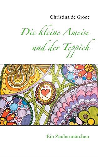 DIE KLEINE AMEISE UND DER TEPPICH | 9783750471542 | DE GROOT, CHRISTINA
