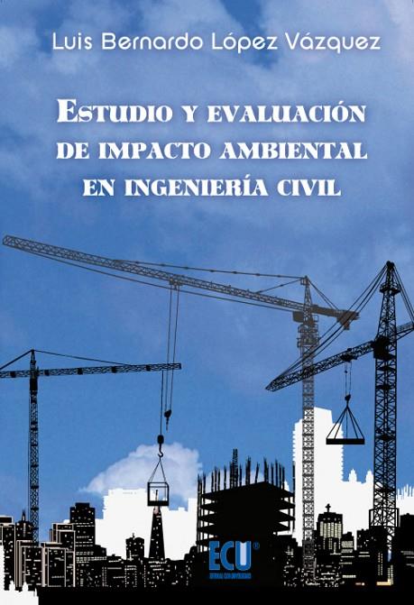 ESTUDIO Y EVALUACIÓN DE IMPACTO AMBIENTAL EN INGENIERÍA CIVIL | 9788415613046 | LÓPEZ VÁZQUEZ, LUIS B.