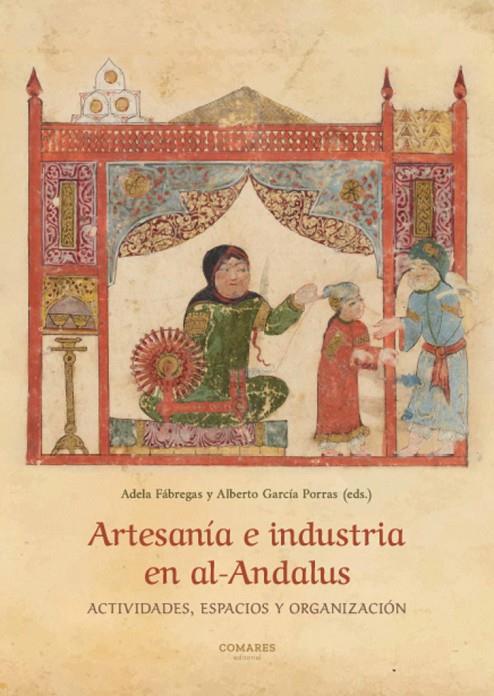 ARTESANIA E INDUSTRIA EN AL ANDALUS | 9788413695839 | FABREGAS, ADELA / GARCIA PORRAS, ALBERTO