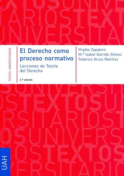 DERECHO COMO PROCESO NORMATIVO, EL. LECCIONES DE TEORÍA DEL DERECHO | 9788481388831 | ZAPATERO GÓMEZ, VIRGILIO / GARRIDO GÓMEZ, MARÍA ISABEL / ARCOS RAMÍREZ, FEDERICO