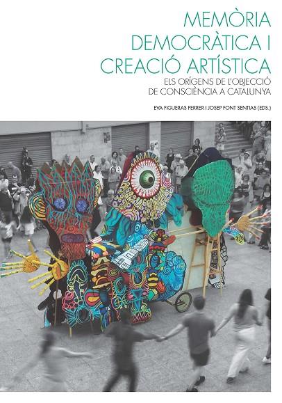MEMÒRIA DEMOCRÀTICA I CREACIÓ ARTÍSTICA | 9788491913139 | FIGUERAS FERRER, EVA / FONT SENTIAS, JOSEP