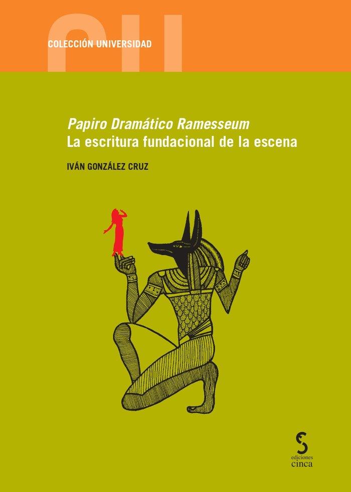 PAPIRO DRAMÁTICO RAMESSEUM. LA ESCRITURA FUNDACIONAL DE LA ESCENA | 9788418433320 | GONZÁLEZ CRUZ, IVÁN