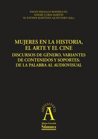 MUJERES EN LA HISTORIA, EL ARTE Y EL CINE DISCURSOS DE GÉNERO, VARIANTES DE CONTENIDOS Y SOPORTES: DE LA PALABRA AL AUDIOVISUAL | 9788478001521 | MARTÍNEZ QUINTEIRO, Mª.ESTHER / HIDALGO RODRÍGUEZ, DAVID / CUBAS MARTÍN, NOEMÍ