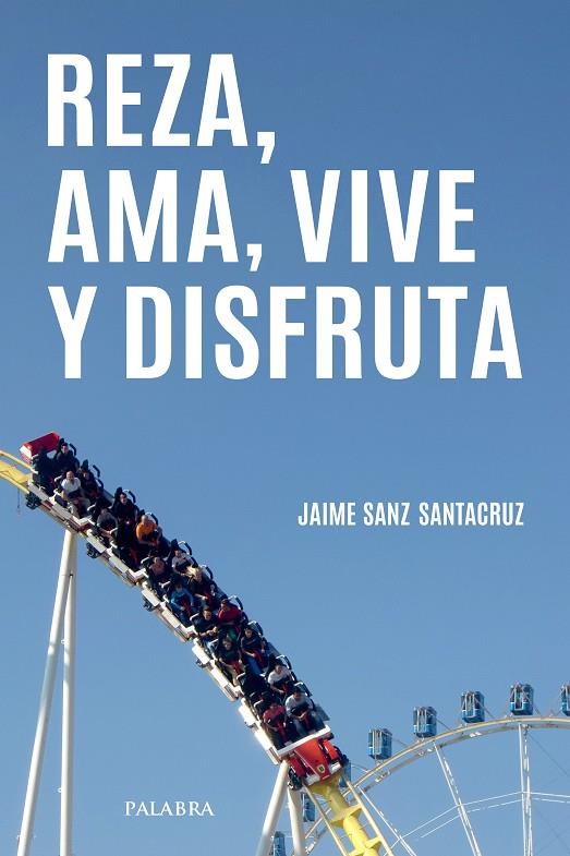 REZA, AMA, VIVE Y DISFRUTA | 9788413683614 | SANZ SANTACRUZ, JAIME