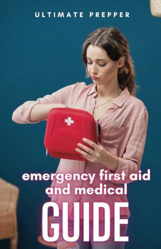 EMERGENCY FIRST AID AND MEDICAL GUIDE | 9781312073500 | ULTIMATE PREPPER