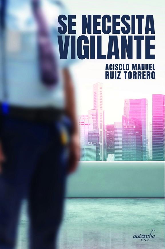 SE NECESITA VIGILANTE | 9788418910661 | RUIZ TORRERO, ACISCLO MANUEL