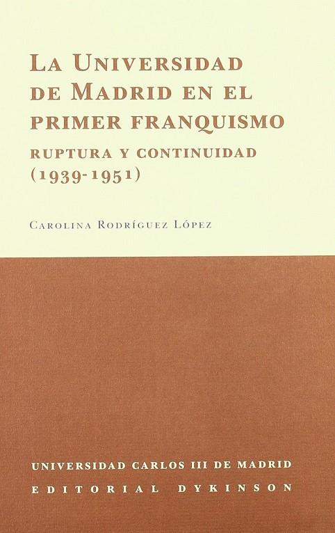 UNIVERSIDAD DE MADRID EN EL PRIMER FRANQUISMO, LA. RUPTURA Y CONTINUIDAD (1939-1951) | 9788481559521 | RODRÍGUEZ LÓPEZ, C.