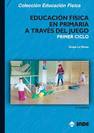 EDUCACIÓN FÍSICA A TRAVÉS JUEGO 1ER CICLO PRIMARIA | 9788495114563 | GRUPO LA TARUSA