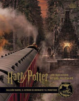 HARRY POTTER : LOS ARCHIVOS DE LAS PELÍCULAS 02. CALLEJON DIAGON, EXPRESO DE HOGWARTS Y EL MINISTERIO | 9788467937664 | REVENSON, JODY