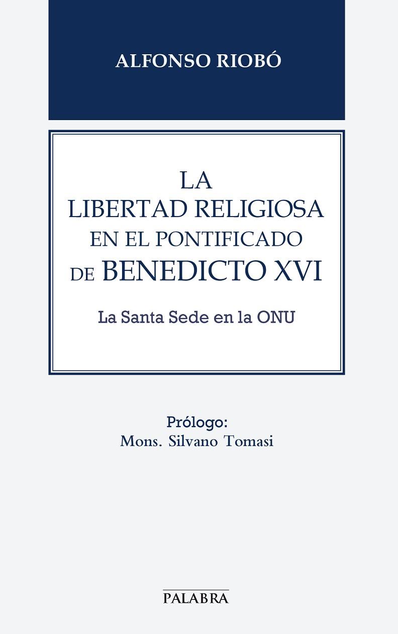 LIBERTAD RELIGIOSA EN EL PONTIFICADO DE BENEDICTO XVI, LA | 9788498408171 | RIOBÓ SERVÁN, ALFONSO