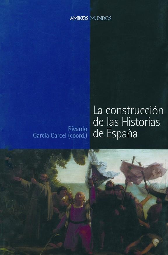 CONSTRUCCIÓN DE LAS HISTORIAS DE ESPAÑA, LA | 9788495379801 | GARCÍA CÁRCEL, RICARDO