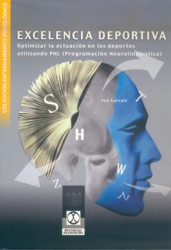 EXCELENCIA DEPORTIVA. OPTIMIZAR LA ACTUACIÓN EN LOS DEPORTES UTILIZANDO PNL | 9788480197045 | GARRATT, TED
