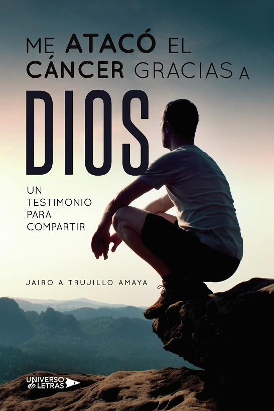 ME ATACÓ EL CÁNCER GRACIAS A DIOS | 9788418385742 | TRUJILLO AMAYA, JAIRO A.