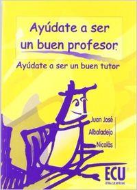 AYÚDATE A SER UN BUEN PROFESOR | 9788484540267 | ALBALADEJO NICOLÁS, JUAN JOSÉ