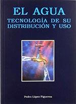 AGUA, EL. TECNOLOGÍA, DISTRIBUCIÓN Y USO | 9788486505653 | LOPEZ FIGUEROA
