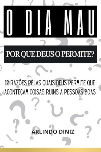 O DIA MAU - POR QUE DEUS O PERMITE? | 9786526612385 | DINIZ, ARLINDO