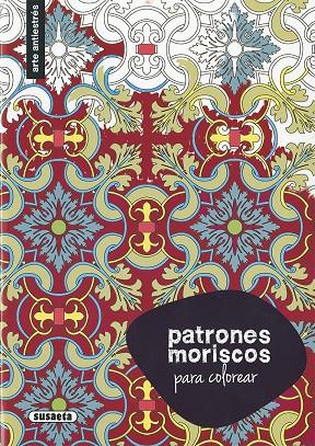 PATRONES MORISCOS PARA COLOREAR | 9788411963947 | SUSAETA EDICIONES