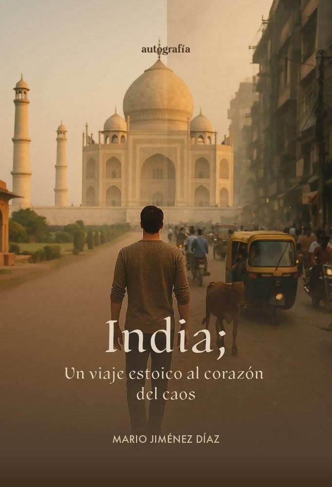 INDIA; UN VIAJE ESTOICO AL CORAZÓN DEL CAOS | 9791387997663 | JIMÉNEZ DÍAS, MARIO