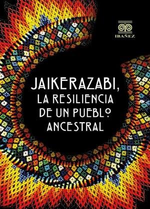 JAIKERAZABI, LA RESILIENCIA DE UN PUEBLO ANCESTRAL | 9789587914726 | CORTÉS CASTILLO, DARÍO ENRIQUE